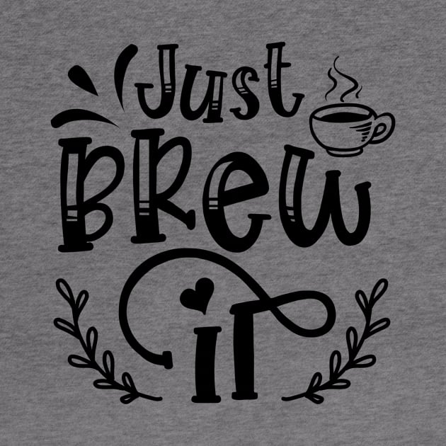 Just Brew It Funny Coffee Lover by ThreadSupreme